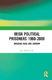 Irish Political Prisoners 1960–2000: Braiding Rage and Sorrow cover